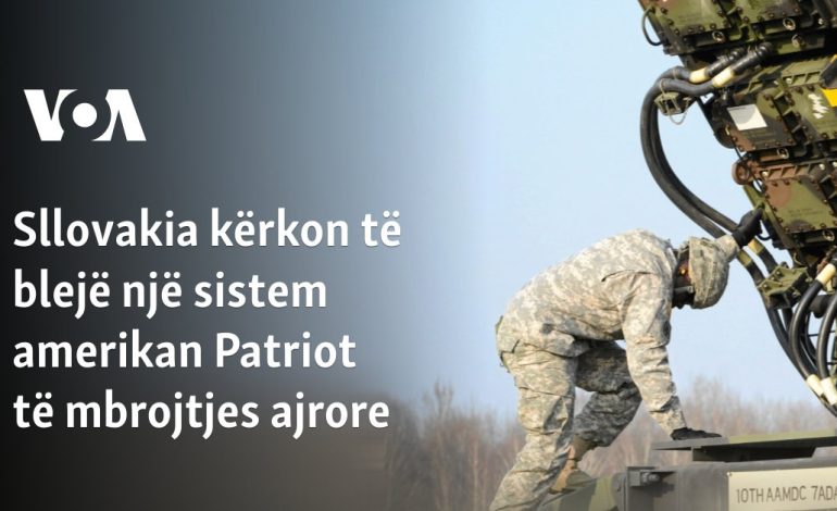 Sllovakia kërkon të blejë një sistem amerikan Patriot të mbrojtjes ajrore