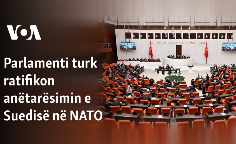 Parlamenti turk ratifikon anëtarësimin e Suedisë në NATO