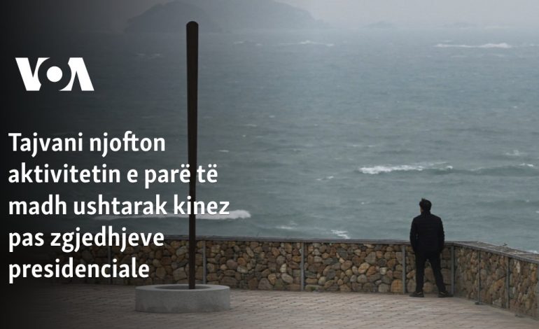 Tajvani njofton aktivitetin e parë të madh ushtarak kinez pas zgjedhjeve presidenciale