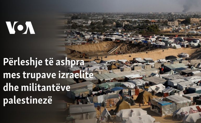Përleshje të ashpra mes trupave izraelite dhe militantëve palestinezë