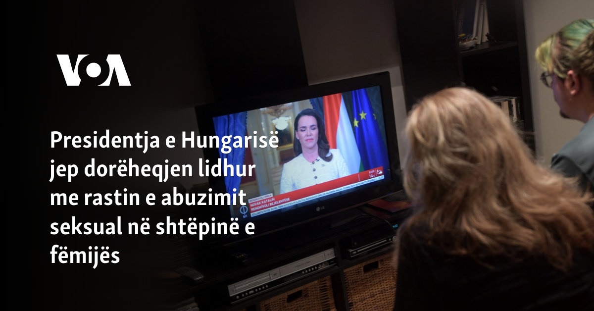 Presidentja e Hungarisë jep dorëheqjen lidhur me rastin e abuzimit seksual në shtëpinë e fëmijës