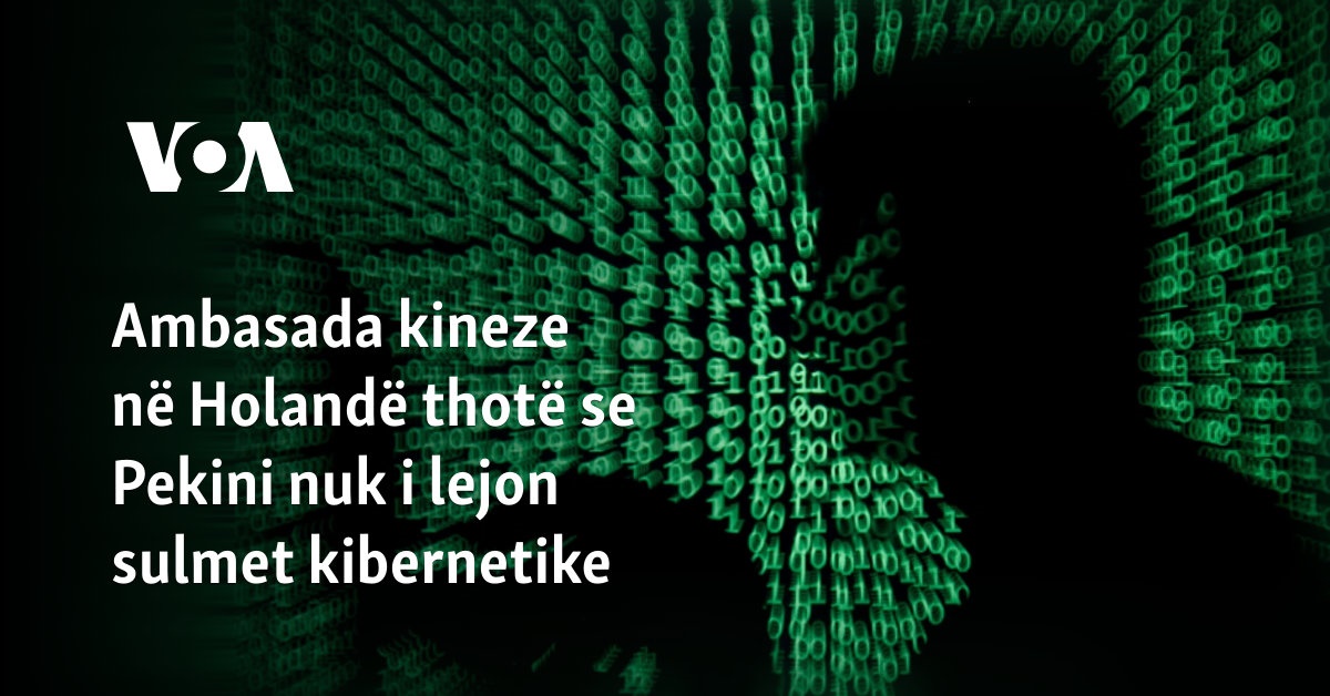 Ambasada kineze në Holandë thotë se Pekini nuk i lejon sulmet kibernetike