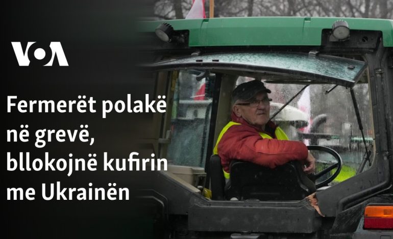 Fermerët polakë në grevë, bllokojnë kufirin me Ukrainën