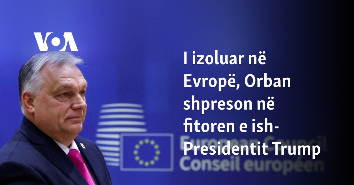 I izoluar në Evropë, Orban shpreson në fitoren e ish-Presidentit Trump