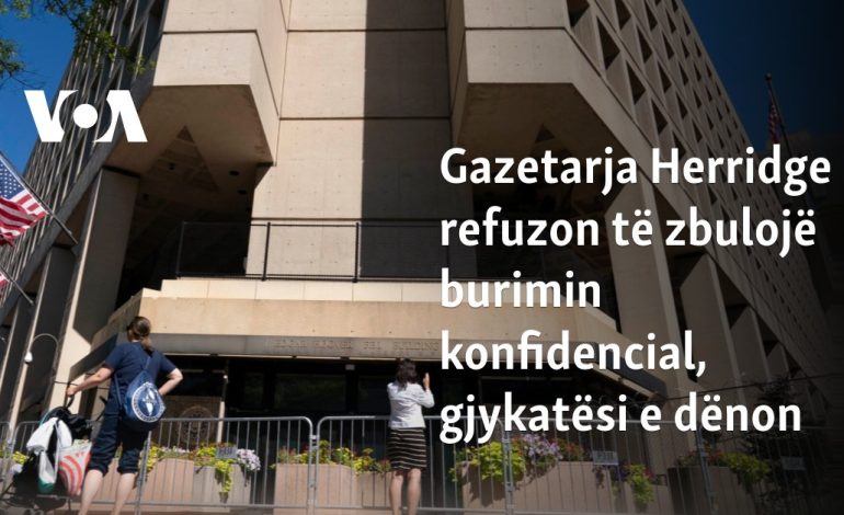 Gazetarja Herridge refuzon të zbulojë burimin konfidencial, gjykatësi e dënon