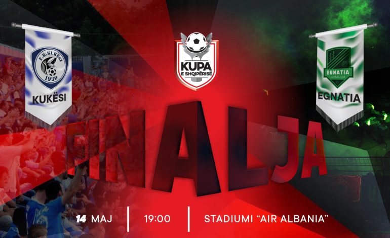 Kupa e Shqipërisë/ Nis shitja e biletave për finalen Kukësi – Egnatia që luhet më 14 maj në stadiumin “Air Albania”