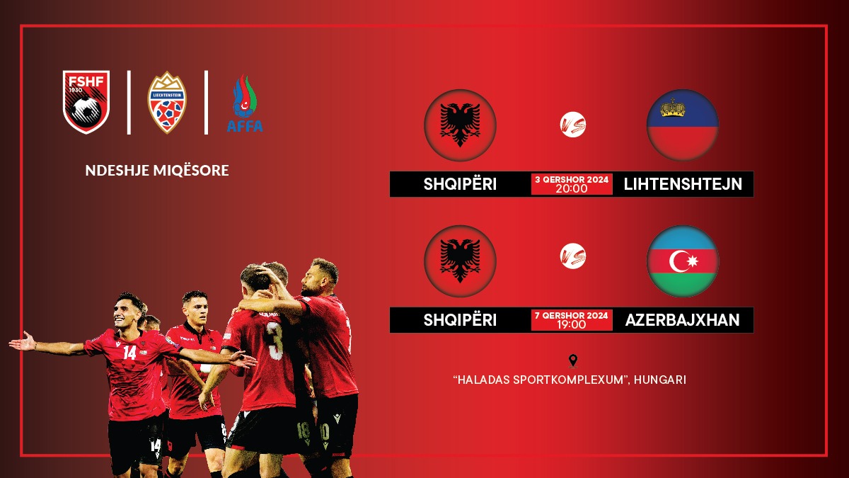 Miqësoret e qershorit / Dalin në shitje biletat për Shqipëri-Lihtenshtejn & Shqipëri- Azerbajxhan